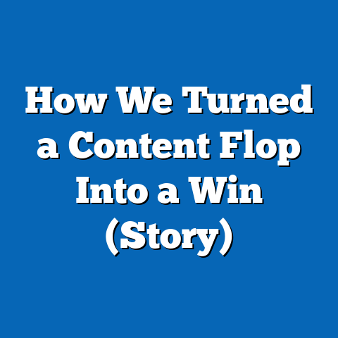 How We Turned a Content Flop Into a Win (Story)