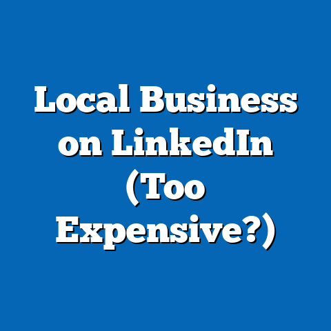 Local Business on LinkedIn (Too Expensive?)