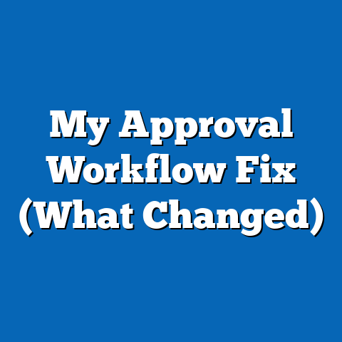 My Approval Workflow Fix (What Changed)
