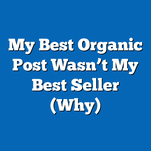 My Best Organic Post Wasn’t My Best Seller (Why)