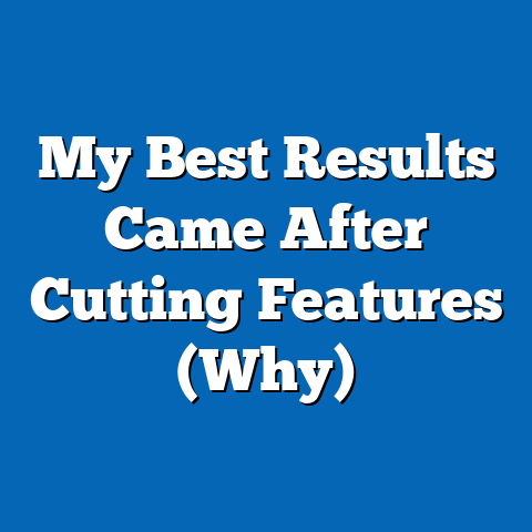 My Best Results Came After Cutting Features (Why)