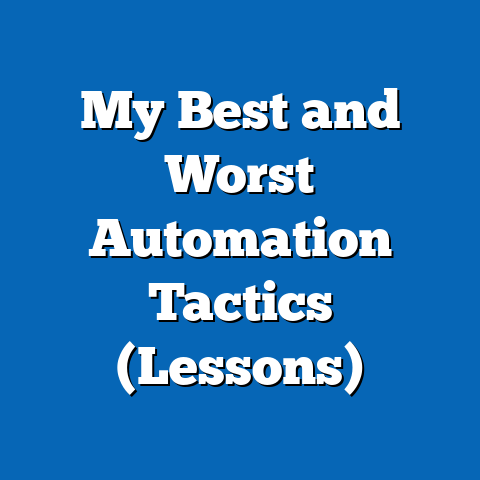 My Best and Worst Automation Tactics (Lessons)