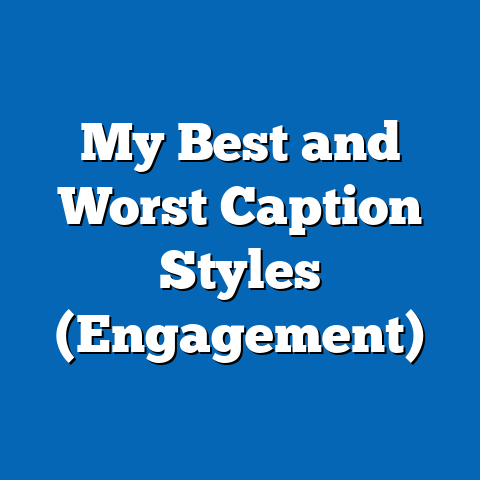 My Best and Worst Caption Styles (Engagement)
