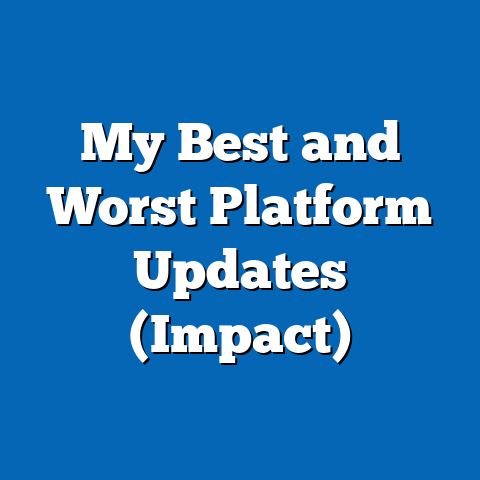 My Best and Worst Platform Updates (Impact)