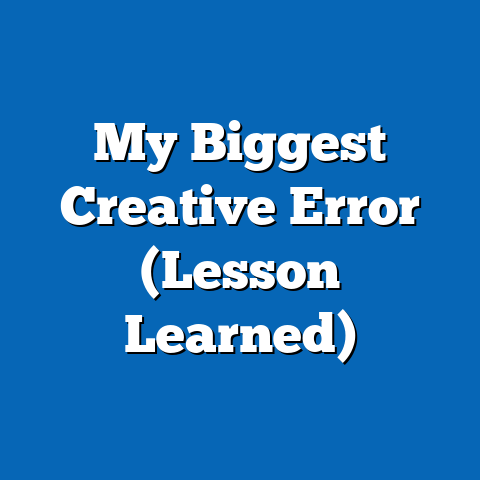 My Biggest Creative Error (Lesson Learned)