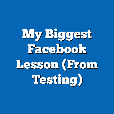 My Biggest Facebook Lesson (From Testing)