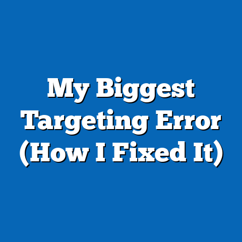 My Biggest Targeting Error (How I Fixed It)