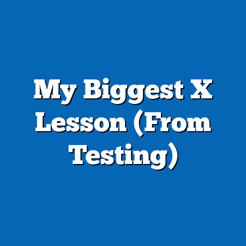 My Biggest X Lesson (From Testing)