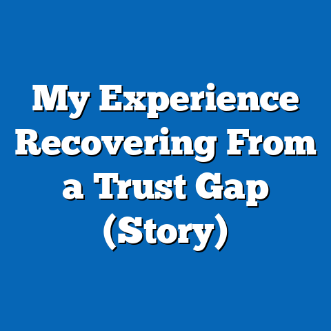 My Experience Recovering From a Trust Gap (Story)