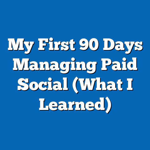 My First 90 Days Managing Paid Social (What I Learned)