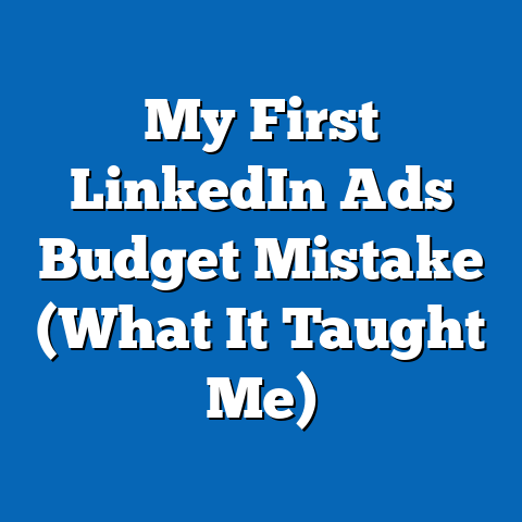 My First LinkedIn Ads Budget Mistake (What It Taught Me)