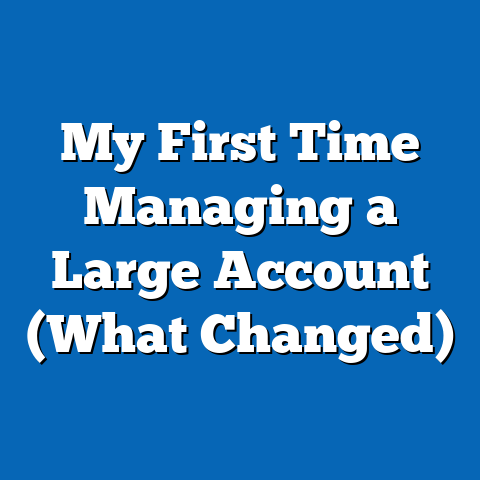 My First Time Managing a Large Account (What Changed)