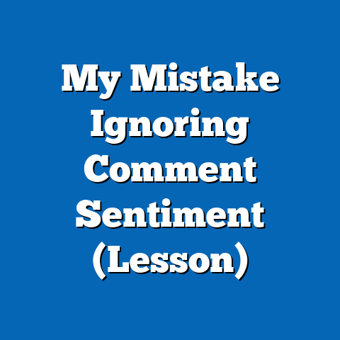 My Mistake Ignoring Comment Sentiment (Lesson)