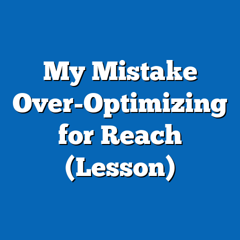 My Mistake Over-Optimizing for Reach (Lesson)