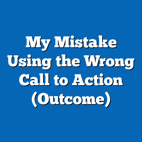 My Mistake Using the Wrong Call to Action (Outcome)