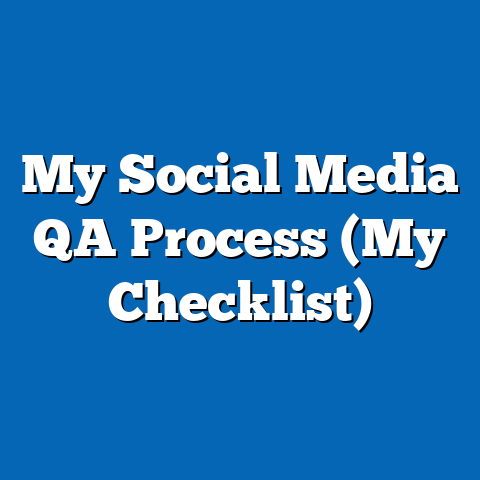 My Social Media QA Process (My Checklist)