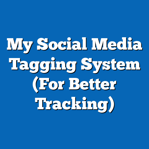 My Social Media Tagging System (For Better Tracking)