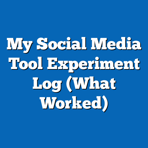 My Social Media Tool Experiment Log (What Worked)