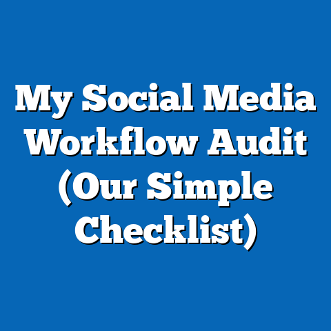 My Social Media Workflow Audit (Our Simple Checklist)