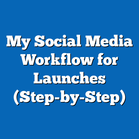 My Social Media Workflow for Launches (Step-by-Step)