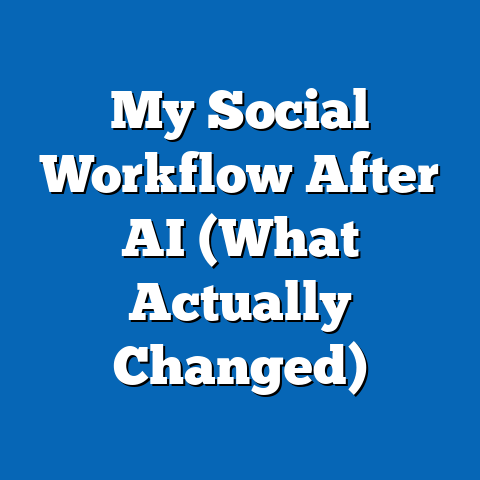 My Social Workflow After AI (What Actually Changed)