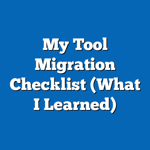 My Tool Migration Checklist (What I Learned)