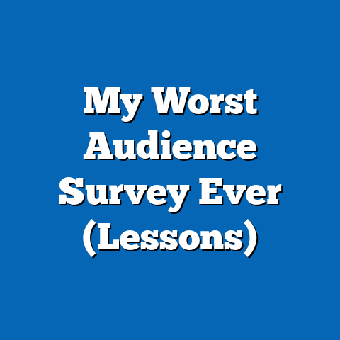My Worst Audience Survey Ever (Lessons)