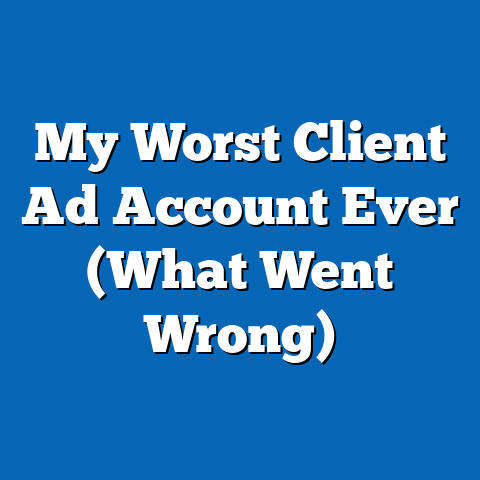 My Worst Client Ad Account Ever (What Went Wrong)
