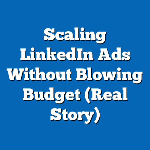 Scaling LinkedIn Ads Without Blowing Budget (Real Story)