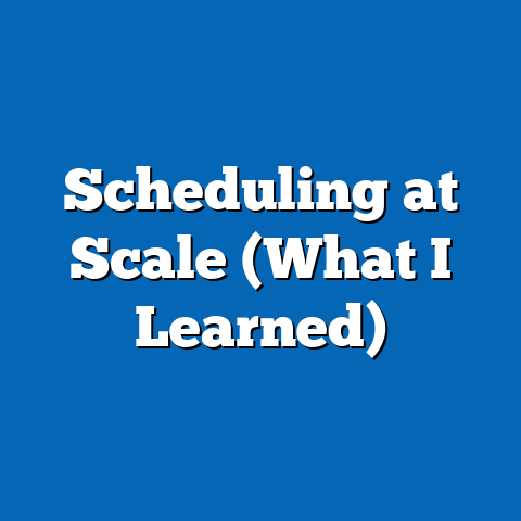 Scheduling at Scale (What I Learned)