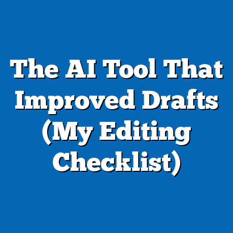 The AI Tool That Improved Drafts (My Editing Checklist)