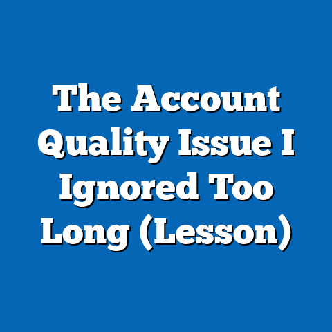 The Account Quality Issue I Ignored Too Long (Lesson)