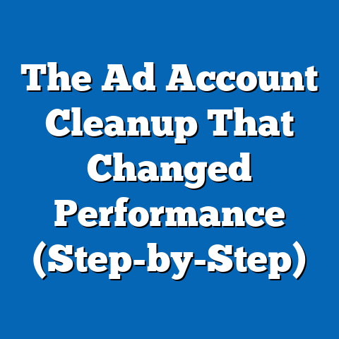 The Ad Account Cleanup That Changed Performance (Step-by-Step)