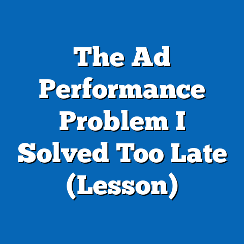 The Ad Performance Problem I Solved Too Late (Lesson)