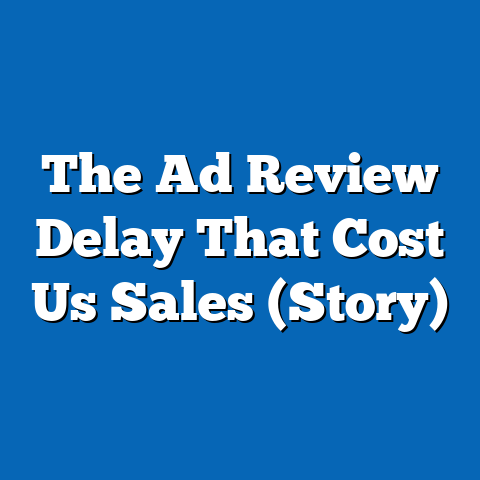 The Ad Review Delay That Cost Us Sales (Story)