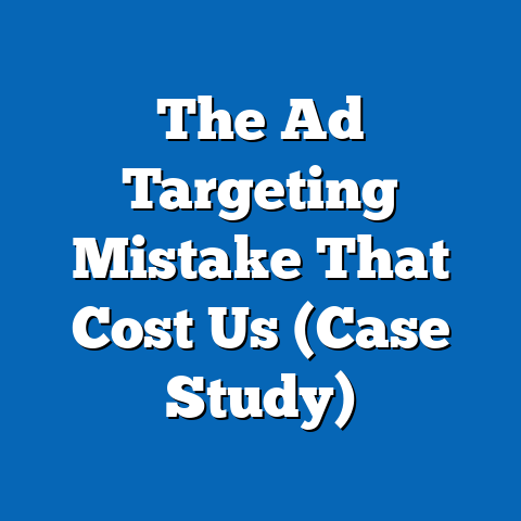 The Ad Targeting Mistake That Cost Us (Case Study)