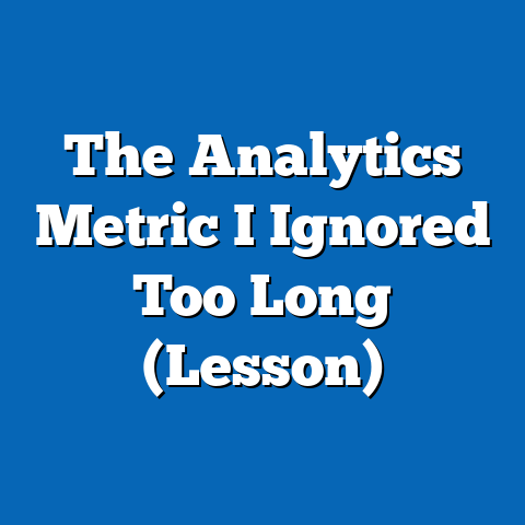 The Analytics Metric I Ignored Too Long (Lesson)