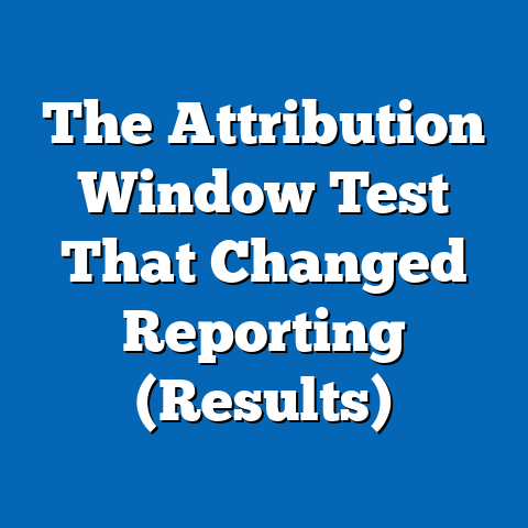 The Attribution Window Test That Changed Reporting (Results)