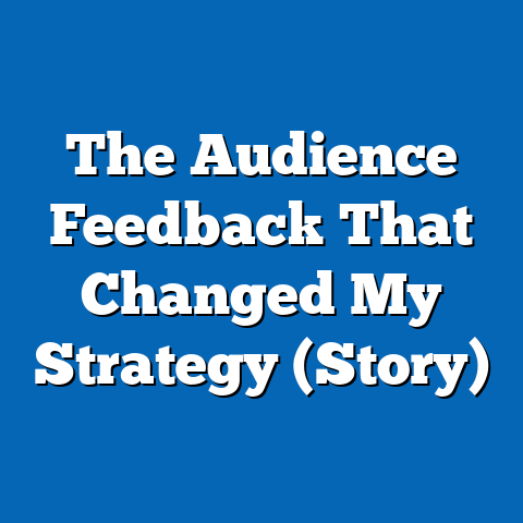 The Audience Feedback That Changed My Strategy (Story)