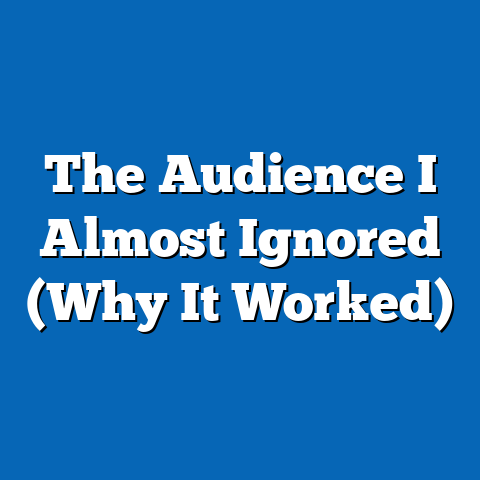 The Audience I Almost Ignored (Why It Worked)