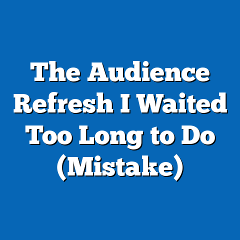 The Audience Refresh I Waited Too Long to Do (Mistake)