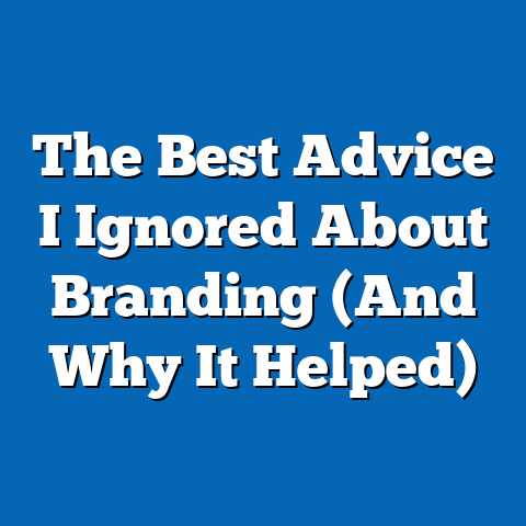 The Best Advice I Ignored About Branding (And Why It Helped)