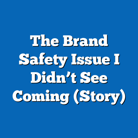 The Brand Safety Issue I Didn’t See Coming (Story)