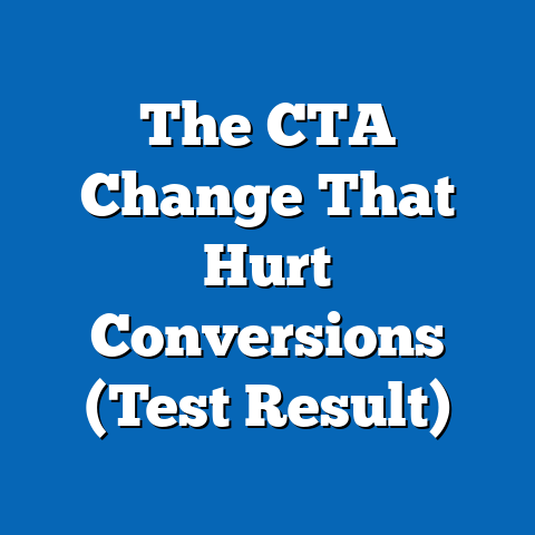 The CTA Change That Hurt Conversions (Test Result)