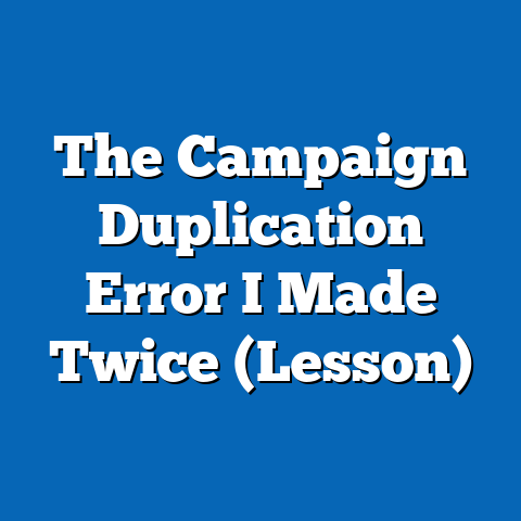 The Campaign Duplication Error I Made Twice (Lesson)