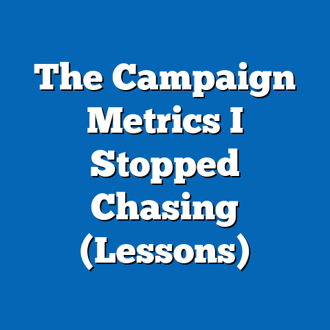 The Campaign Metrics I Stopped Chasing (Lessons)