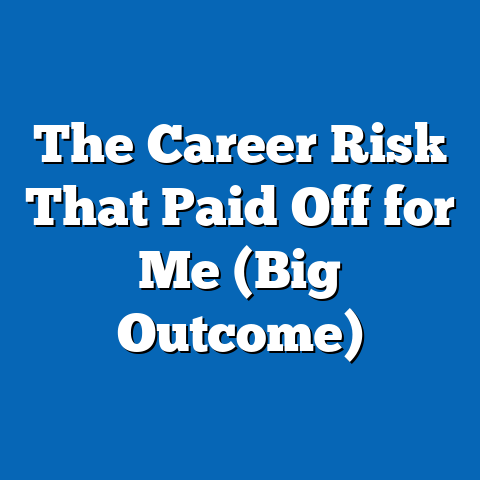 The Career Risk That Paid Off for Me (Big Outcome)