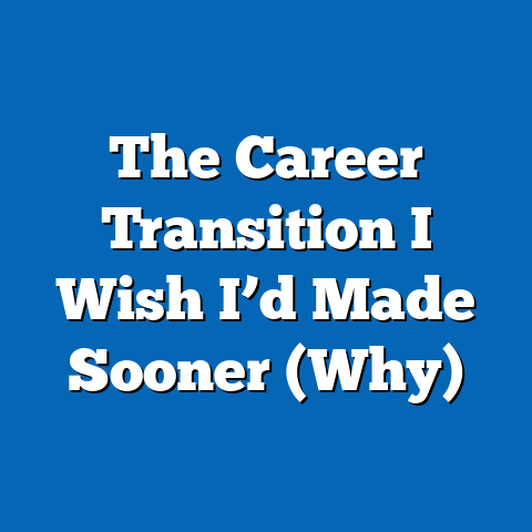 The Career Transition I Wish I’d Made Sooner (Why)