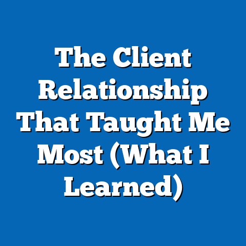The Client Relationship That Taught Me Most (What I Learned)