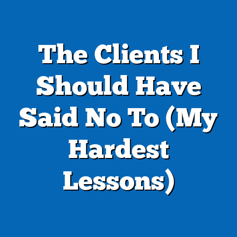 The Clients I Should Have Said No To (My Hardest Lessons)